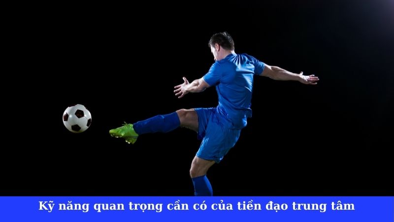 Tiền đạo trung tâm là gì? Vai trò trong sơ đồ chiến thuật